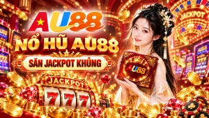 AU88 nổ hũ – kho game slot và Jackpot nổi bật 2026