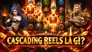 Cascading Reels là gì và cơ chế thắng liên hoàn trong nổ hũ