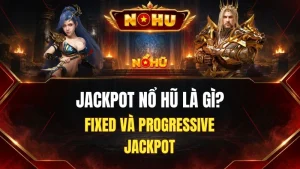 Jackpot Nổ Hũ Là Gì? Fixed Và Progressive Jackpot