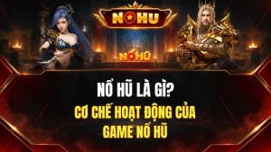 Nổ Hũ Là Gì? Cơ Chế Hoạt Động Của Game Nổ Hũ
