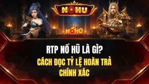 RTP Nổ Hũ Là Gì? Cách Đọc Tỷ Lệ Hoàn Trả Chính Xác