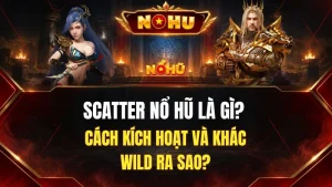 Scatter Nổ Hũ Là Gì? Cơ Chế Kích Hoạt Tính Năng Thưởng