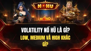 Volatility Nổ Hũ Là Gì? Low, Medium Và High Khác Gì?